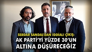 Serdar Sandal'dan iddialı çıkış: AK Parti'yi yüzde 30'un altına düşüreceğiz