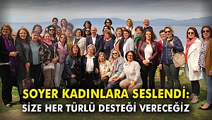 Soyer kadınlara seslendi: Size her türlü desteği vereceğiz
