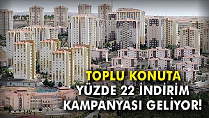 Toplu konuta yüzde 22 indirim kampanyası geliyor