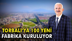 Torbalı'ya 100 yeni fabrika kuruluyor
