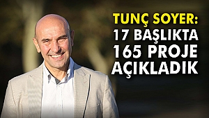 Tunç Soyer: 17 başlıkta 165 proje açıkladık