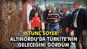 Tunç Soyer: Altınordu'da Türkiye'nin geleceğini gördüm