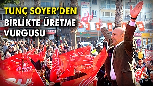 Tunç Soyer'den birlikte üretme vurgusu