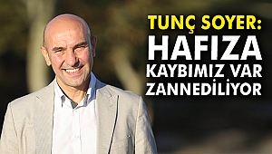 Tunç Soyer: Hafıza kaybımız var zannediliyor