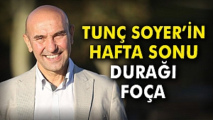 Tunç Soyer'in hafta sonu durağı Foça