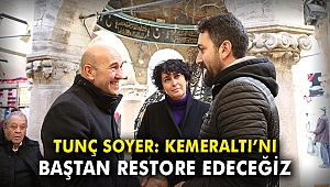 Tunç Soyer: Kemeraltı’nı baştan sonra restore edeceğiz