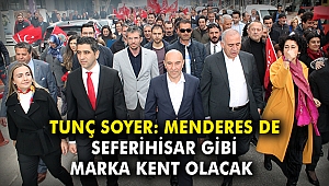 Tunç Soyer: Menderes de Seferihisar gibi marka kent olacak