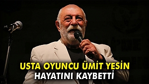 Usta oyuncu Ümit Yesin hayatını kaybetti