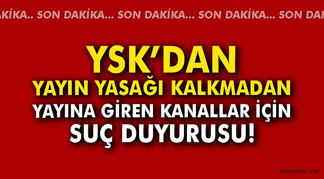 YSK'den yayın yasağı kalkmadan yayına giren kanallar için suç duyurusu