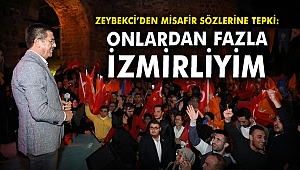 Zeybekci'den misafir sözlerine tepki: Onlardan fazla İzmirliyim