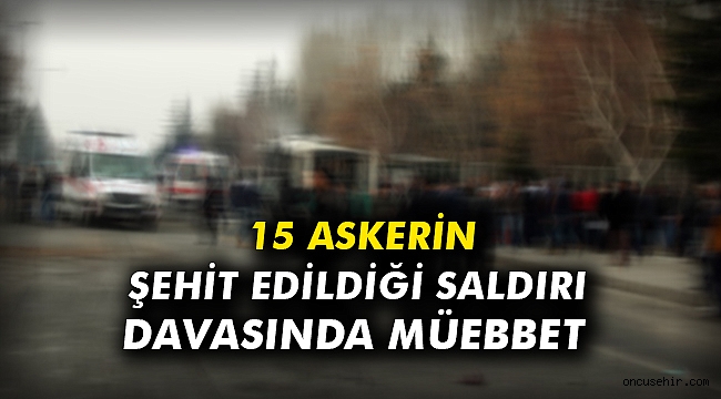 15 askerin şehit edildiği saldırı davasında müebbet