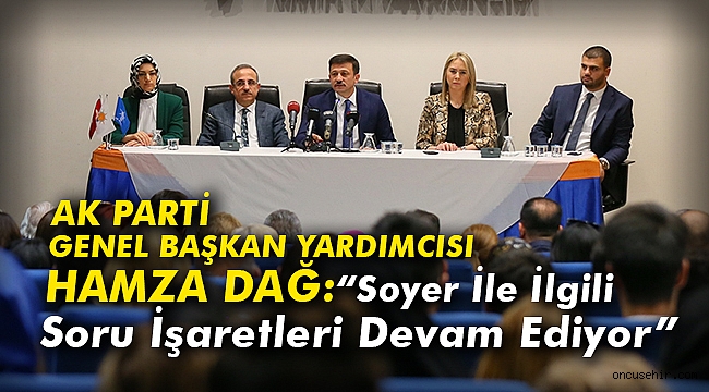AK Parti Genel Başkan Yardımcısı Dağ: “Soyer İle İlgili Soru İşaretleri Devam Ediyor”