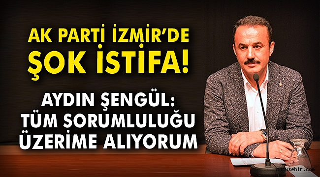 AK Parti İzmir'de deprem! İl Başkanı Şengül istifa etti