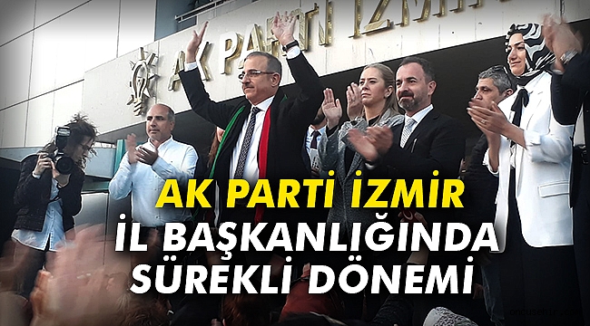 AK Parti İzmir İl Başkanlığında Sürekli Dönemi
