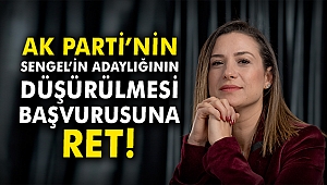 AK Parti'nin Sengel'in adaylığının düşürülmesi başvurusuna ret