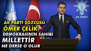 AK Parti Sözcüsü Çelik: Demokrasinin sahibi millettir, ne derse o olur