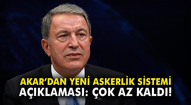 Akar'dan yeni askerlik sistemi açıklaması: Kısa süre kaldı
