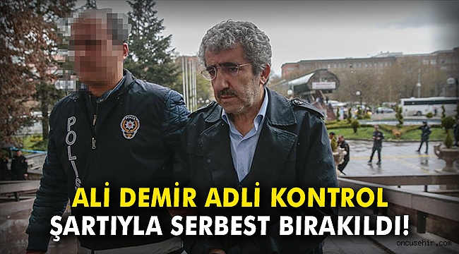 Ali Demir adli kontrol şartıyla serbest bırakıldı