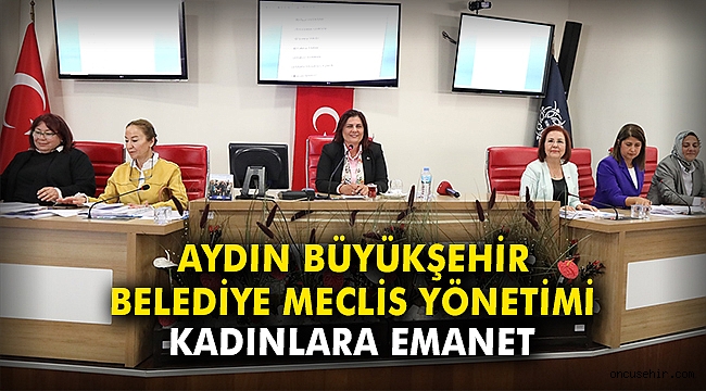 Aydın Büyükşehir Belediye Meclis yönetimi kadınlara emanet