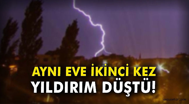 Aynı eve ikinci kez yıldırım düştü