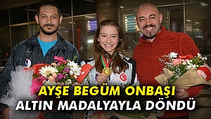 Ayşe Begüm Onbaşı, altın madalyayla döndü
