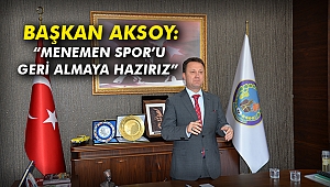 Başkan Aksoy: “Menemen Spor’u geri almaya hazırız”