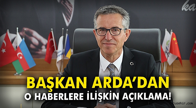 Başkan Arda'dan o haberlere ilişkin açıklama!