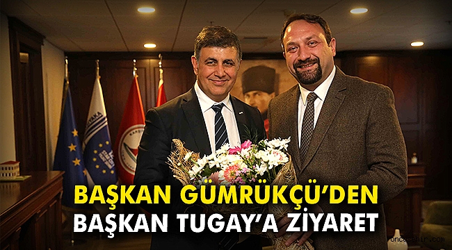 Başkan Gümrükçü'den Başkan Tugay'a ziyaret