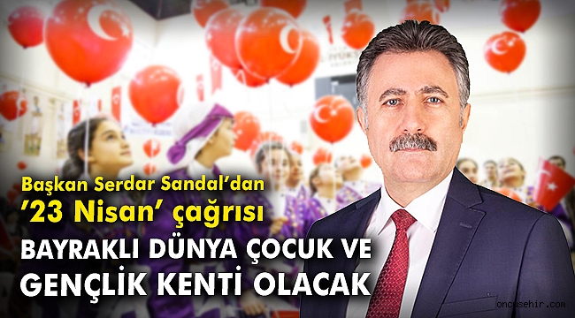 Başkan Serdar Sandal'dan '23 Nisan' çağrısı