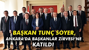 Başkan Tunç Soyer, Ankara’da Başkanlar Zirvesi’ne katıldı