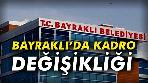 Bayraklı’da kadro değişikliği