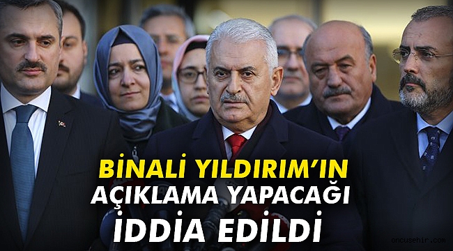 Binali Yıldırım'ın açıklama yapacağı iddia edildi