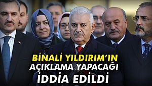Binali Yıldırım'ın açıklama yapacağı iddia edildi
