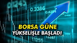 Borsa güne yükselişle başladı