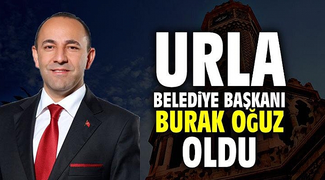 Burak Oğuz Urla Belediye Başkanı oldu