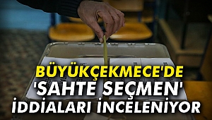 Büyükçekmece'de 'sahte seçmen' iddiaları inceleniyor