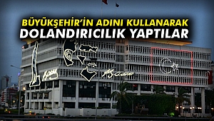 Büyükşehir’in adını kullanarak dolandırıcılık yaptılar