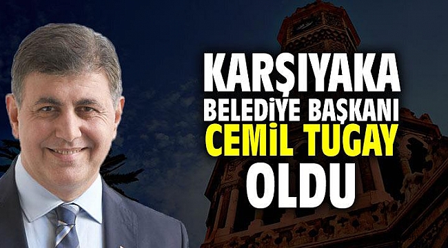 Cemil Tugay Karşıyaka Belediye Başkanı oldu