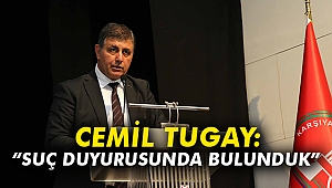 Cemil Tugay: “Suç duyurusunda bulunduk”