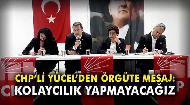 CHP'li Yücel'den örgüte mesaj: Kolaycılık yapmayacağız