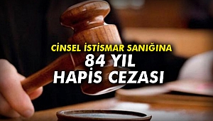 Cinsel istismar sanığına 84 yıl hapis cezası
