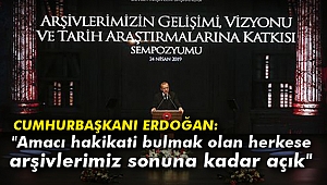 Cumhurbaşkanı Erdoğan: Amacı hakikati bulmak olan herkese arşivlerimiz sonuna kadar açık