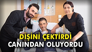 Dişini çektirdi, canından oluyordu