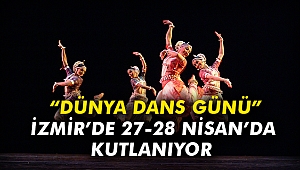 “Dünya Dans Günü” İzmir’de 27-28 Nisan’da kutlanıyor