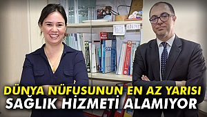 “Dünya nüfusunun en az yarısı, sağlık hizmeti alamıyor.”