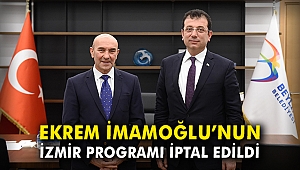Ekrem İmamoğlu'nun İzmir programı iptal edildi