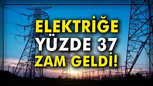 Elektriğe yüzde 37 zam!