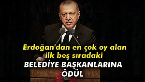 Erdoğan'dan en çok oy alan ilk beş sıradaki belediye başkanlarına ödül