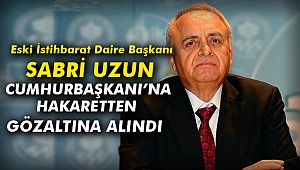 Eski İstihbarat Daire Başkanı “Cumhurbaşkanı’na hakaretten” gözaltına alındı