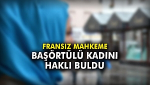 Fransız mahkeme başörtülü kadını haklı buldu